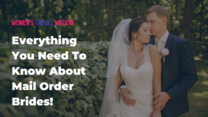 Everything You Need To Know About Mail Order Brides!